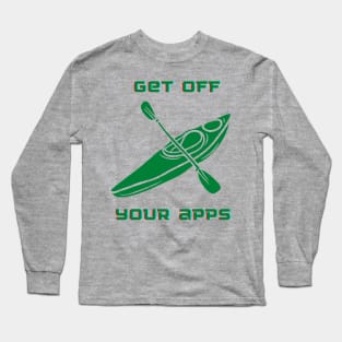 Get off your apps Long Sleeve T-Shirt